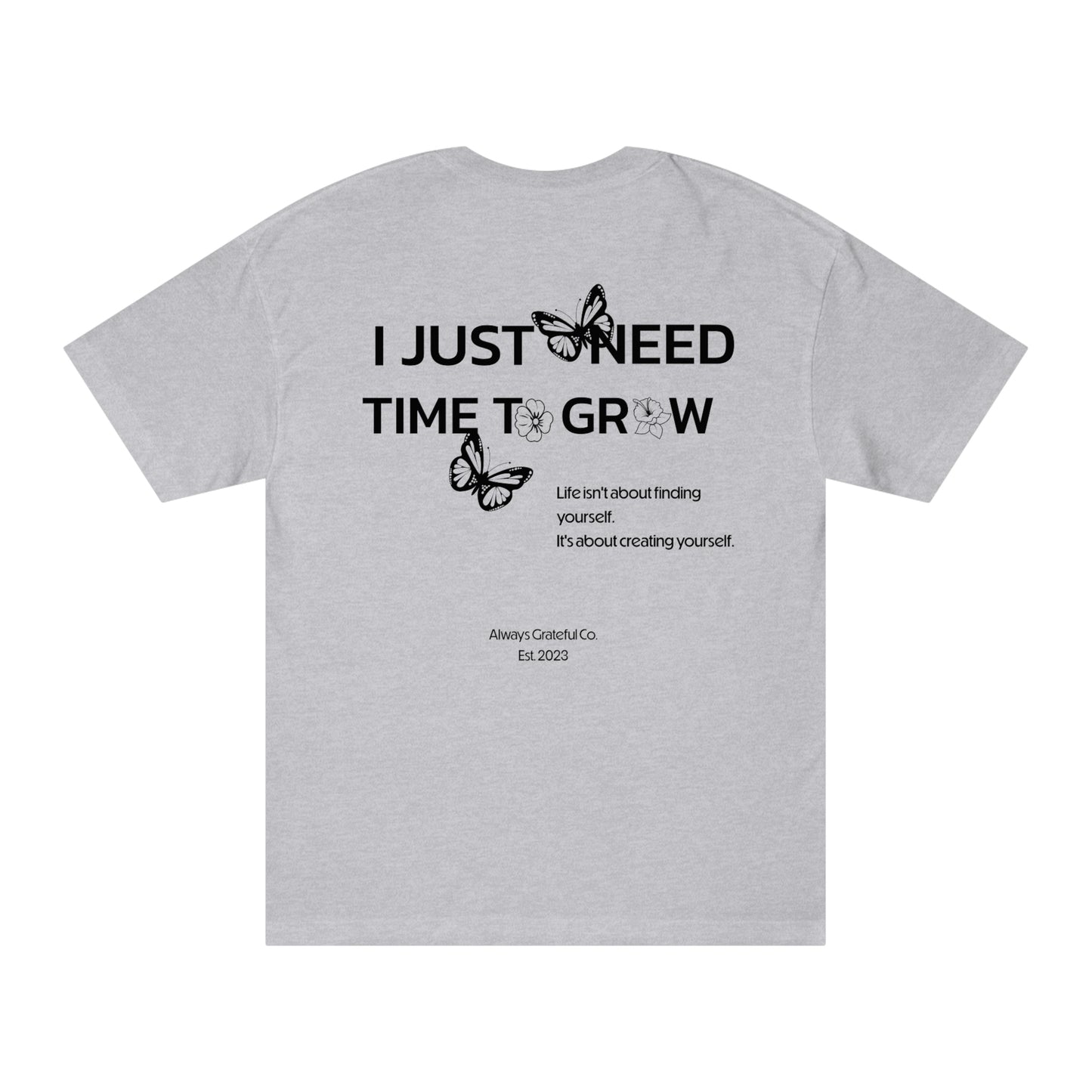 I Just Need Time To Grow Tee