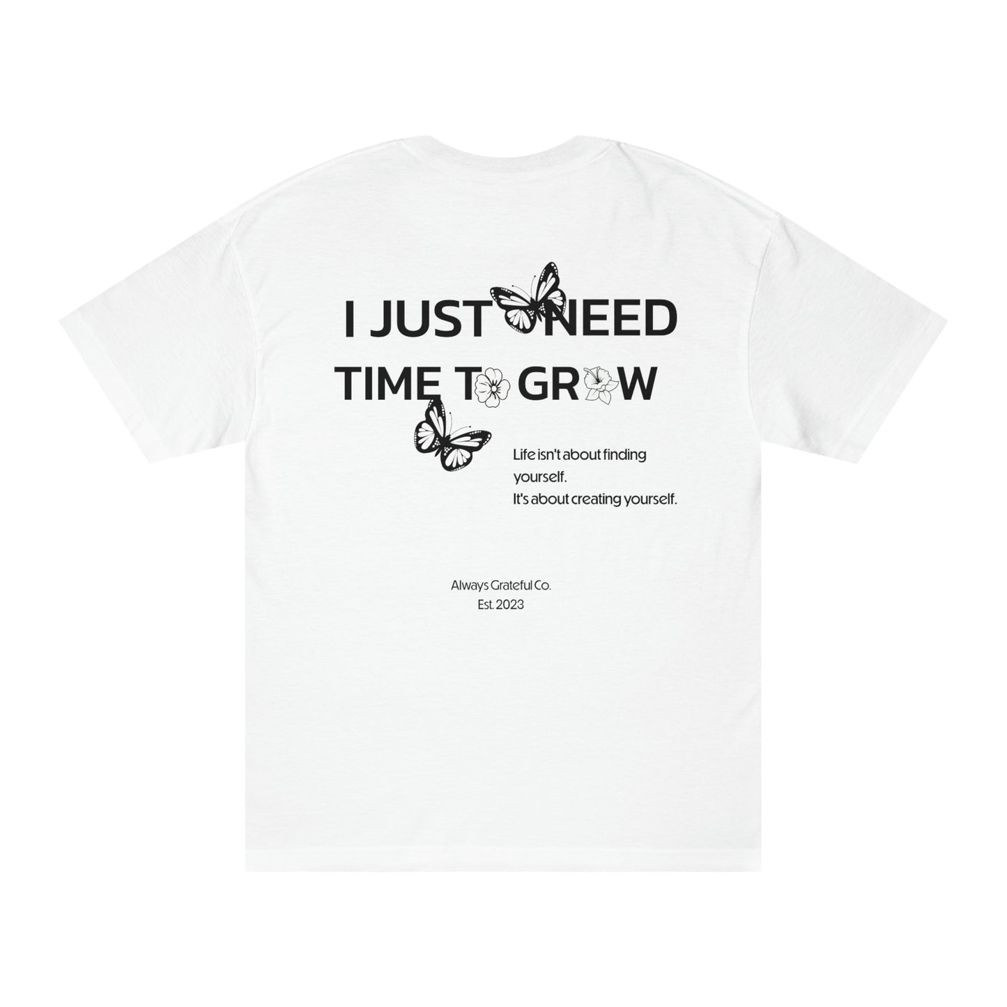 I Just Need Time To Grow Tee